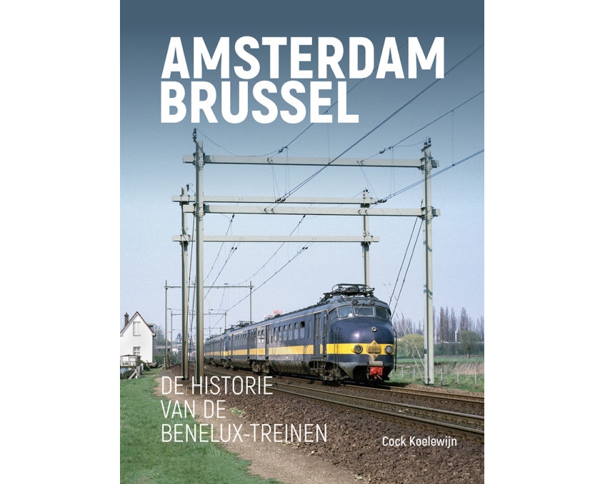 AMSTERDAM BRUSSEL - DE HISTORIE VAN DE BENELUX-TREINEN